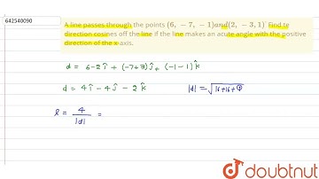 A line passes through the\r\npoints (6,-7,-1)a n d(2,-3,1)dot\nFind te direction cosines\r\noff ...