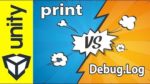 Unity Debug. Log ou Print ? Quelle est la différence, l