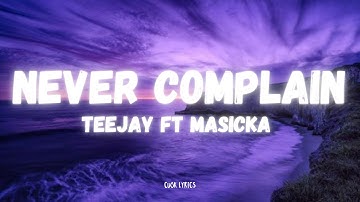 Teejay - Never Complain (ft. Masicka) (Lyrics)