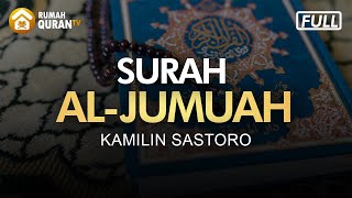 Bacaan Merdu Surah Al Jumuah - Kamilin Sastoro | Menyejukkan Hati