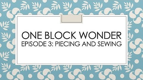 One Block Wonder Series Episode 3 :  Sewing and Piecing with no Y seams