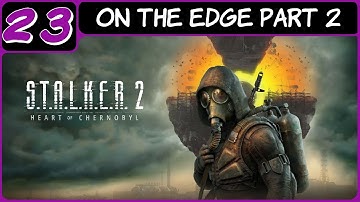 STALKER 2: HEART OF CHORNOBYL | XBOX SERIES S WALKTHROUGH | PART 23 | ON THE EDGE PART 2