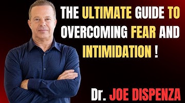 The Ultimate Guide to Overcoming Fear and Intimidation - BY Dr. JOE DISPENZA