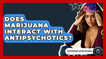 Does Marijuana Interact With Antipsychotics? - Schizophrenia Support Network