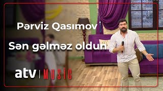 Pərviz Qasımov - Sən gəlməz oldun