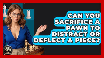 Can You Sacrifice A Pawn To Distract Or Deflect A Piece? - The Chess Codex