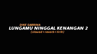 Lungamu Ninggal Kenangan 2 - DIKE SABRINA (slowed reverb lirik) | Butterfly Vibes