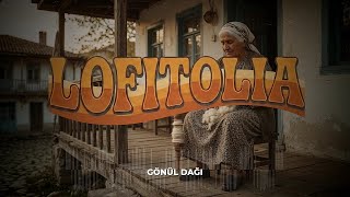 Lofitolia - Gönül Daği Anadolu Lofi