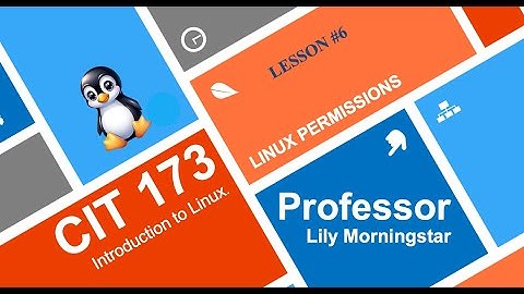 CIT 173 Introduction to Linux - Lesson 6: Linux Permissions