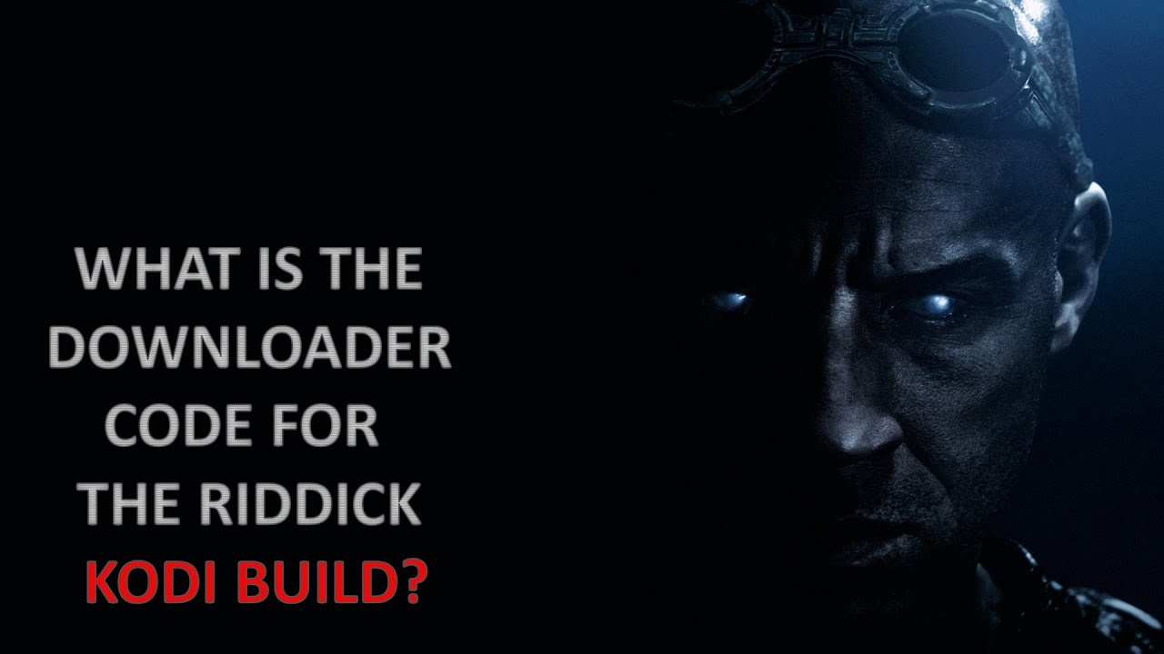 What is the downloader code for the Riddick Kodi Build - YouTube