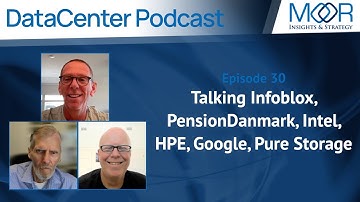 Ep. 30: MI&S Datacenter Podcast: Talking Infoblox, PensionDanmark, Intel, HPE, Google, Pure Storage