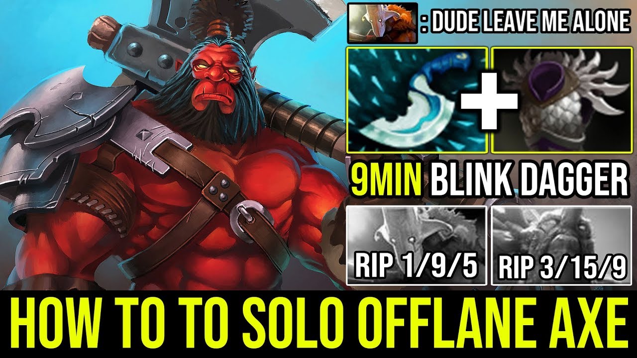 How To Solo Offlane Backdoor Axe With 9min Blink Dagger Ez