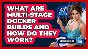 What Are Multi-stage Docker Builds And How Do They Work? - Cloud Stack Studio