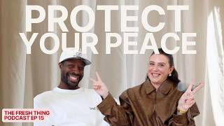 Protect Your Peace (+ more life chats!) | The Fresh Thing Ep 15