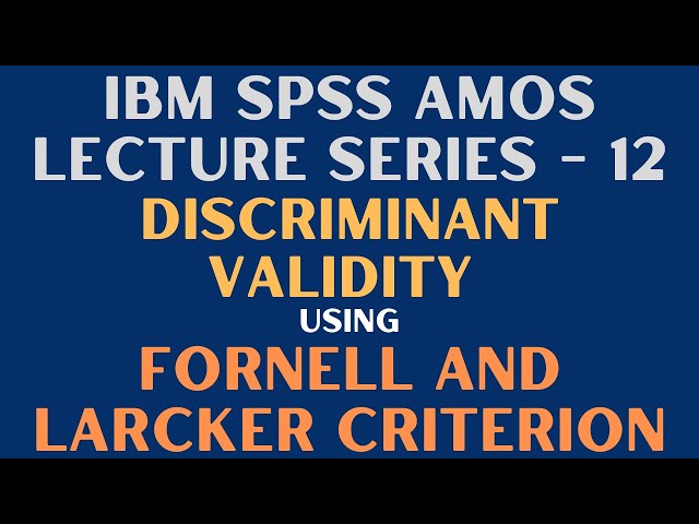 12. SPSS AMOS - Assess Discriminant Validity - Fornell and Larcker Criterion