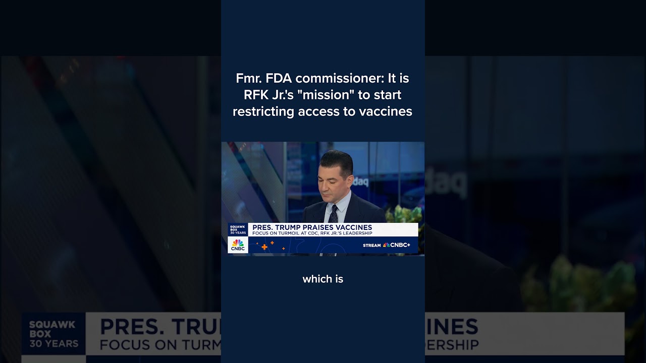 Fmr. FDA commissioner: It is RFK Jr.'s 'mission' to start restricting access to vaccines