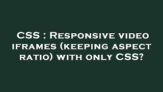 CSS : Responsive video iframes (keeping aspect ratio) with only CSS?