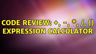 Celebrity Code Review: +, -, \*, /, () expression calculator (2 Solutions!!) Wealth