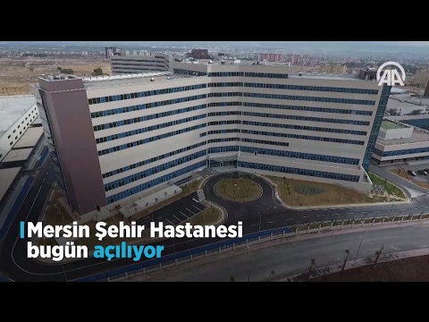 Mersin Şehir Hastanesi bugün açılıyor