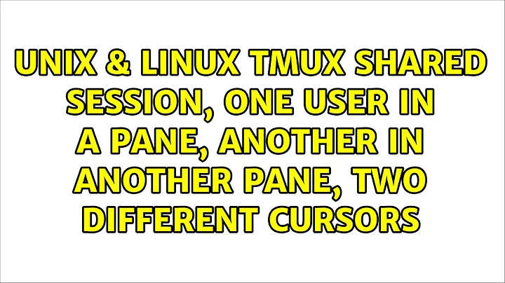 tmux: shared session, one user in a pane, another in another pane, two different cursors