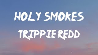 Trippie Redd - Holy Smokes (Lyrics) | Multi millions, I fill a hunnid up