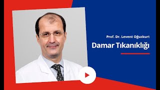 Damar Tıkanıklığı Nedir? Damar Tıkanıklığı Belirtileri Nelerdir? | Prof. Dr. Levent Oğuzkurt