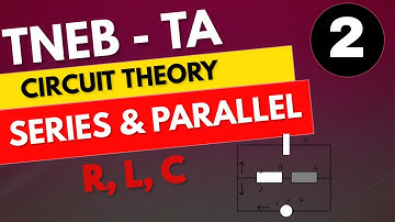Lec 02 - Series parallel Combination of R,L,C | Circuit Theory for TN | TNEB Technical Assistant