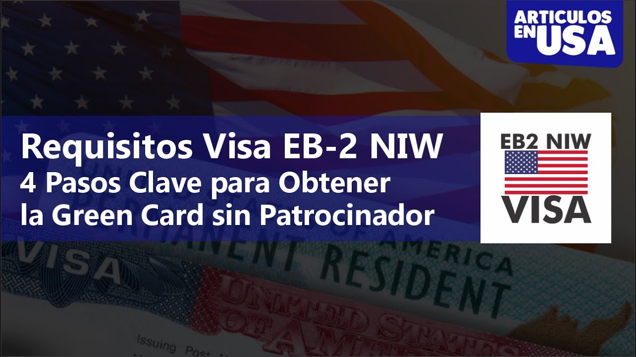 Requisitos Visa EB-2 NIW: 4 Pasos Clave para Obtener la Green Card sin ...