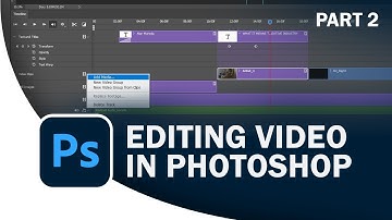 Editing Video in Photoshop | Part 2: Importing & Editing Media