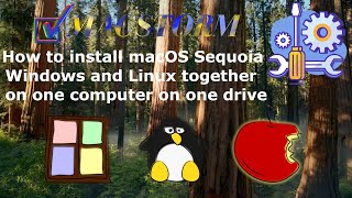 How to install macOS Sequoia , Windows and Linux together on one computer and one drive