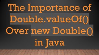 The Importance of Double.valueOf() Over new Double() in Java Information