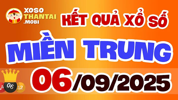 Xổ số miền Trung hôm nay 6/9/2025 | Kết quả XSMT - KQXSMT - SXMT nhanh nhất