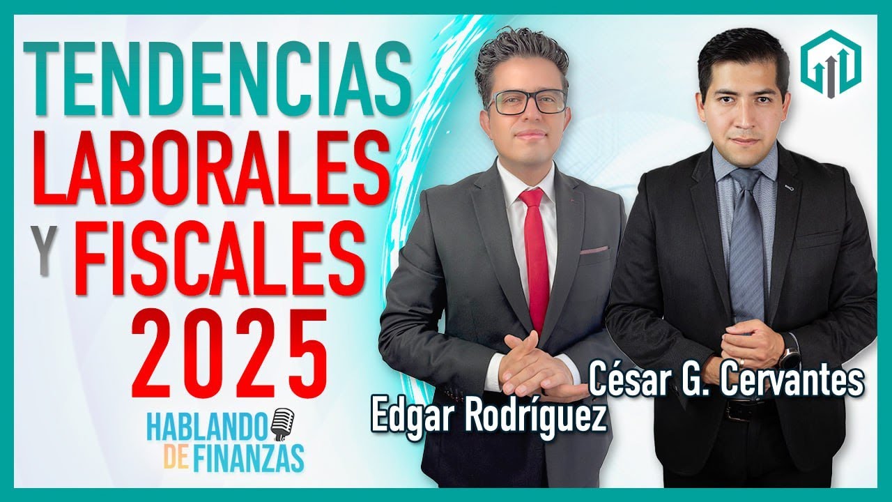 TENDENCIAS LABORALES Y FISCALES 2025 | HABLANDO DE FINANZAS - YouTube