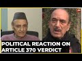 We are disappointed by sc verdict dpap president ghulam nabi azad on article 370 verdict