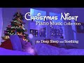 Christmas night piano music collection for deep sleep and soothingno midroll ads