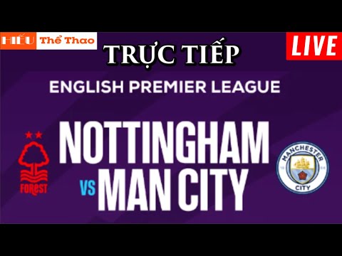 🔴TRỰC TIẾP NOTTINGHAM FOREST VS MANCHESTER CITY BÌNH LUẬN BÓNG ĐÁ NGOẠI HẠNG ANH 2024 - 28/04/2024