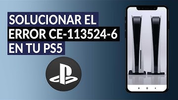 ¿Cómo Solucionar el Error CE-113524-6 en tu PlayStation 5?