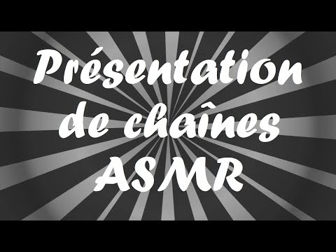 ASMR-FR | PRÉSENTATION DE CHAINES ASMR