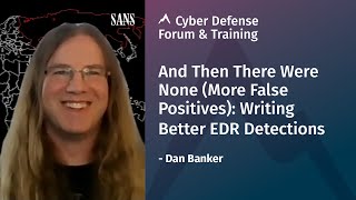 And Then There Were None (More False Positives): Writing Better EDR Detections | Cyber Defense Forum