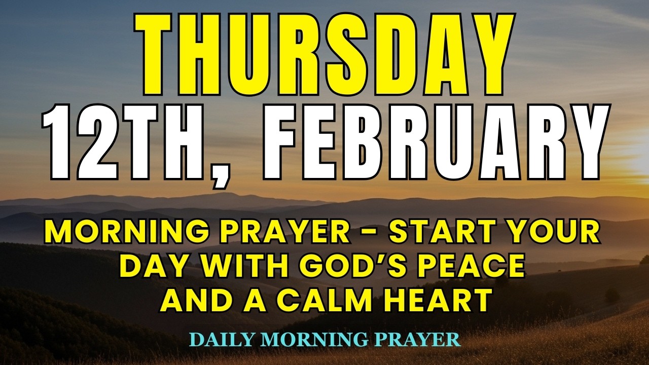 February 12th, Thursday Morning Prayer | Start Your Day with God’s Peace and a Calm Heart