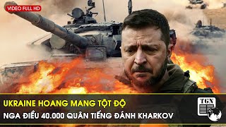 Thời sự quốc tế tối 5\/2 | Ukraine hoang mang tột độ, Nga điều 40.000 quân tiến đánh Kharkov | TGN