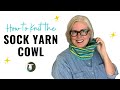 How to Knit the Sock Yarn Cowl | Easy Knitting Pattern