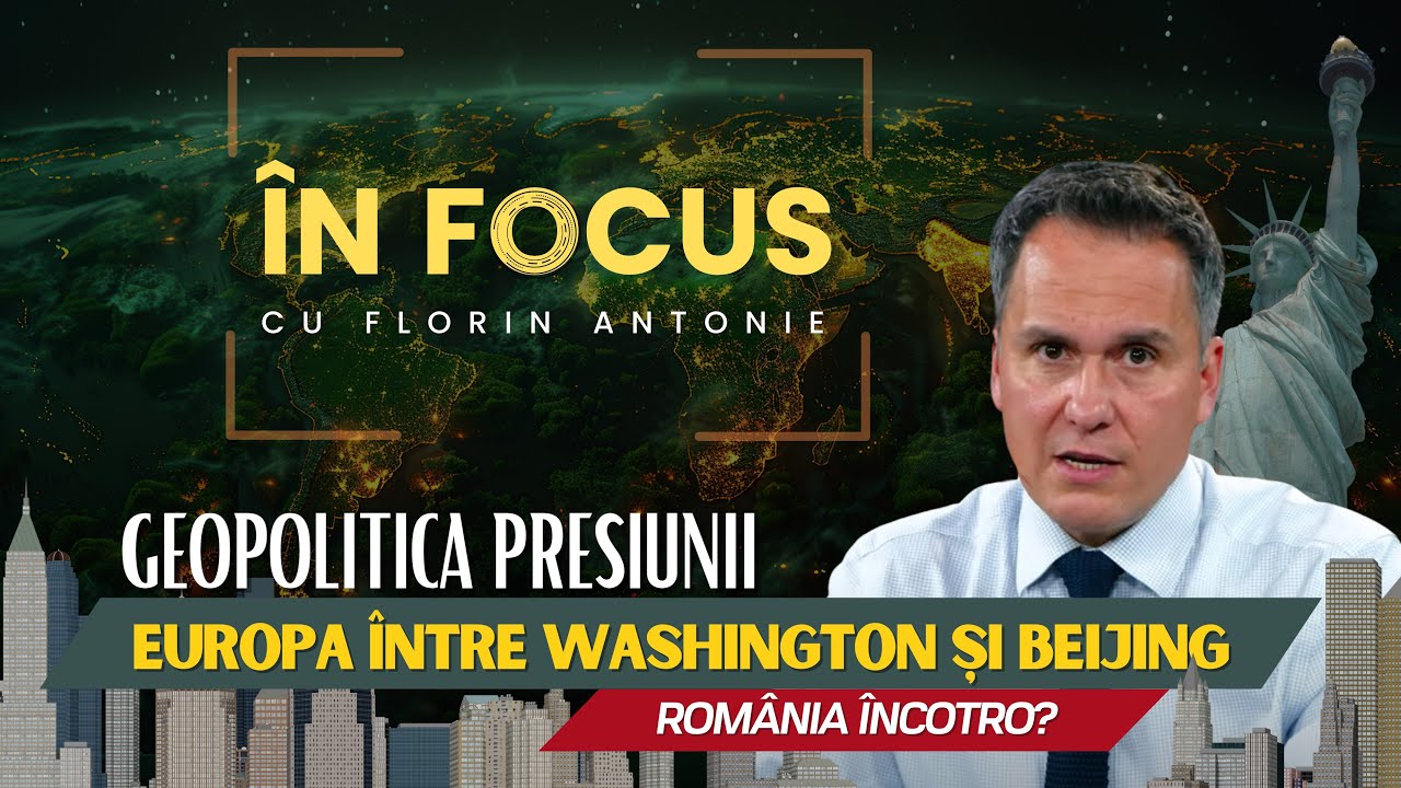 În Focus cu Florin Antonie | Europa între America și China. România încotro?