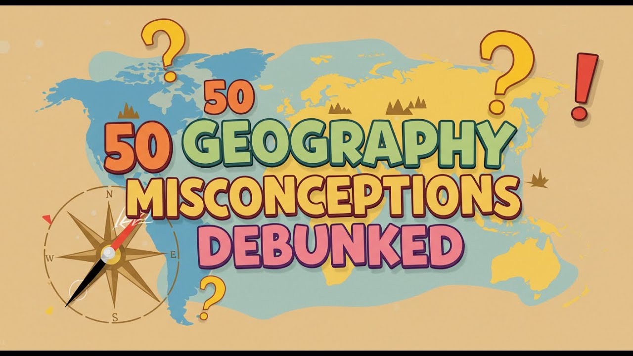 50 Geography Misconceptions Debunked