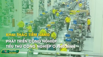Khai thác tiềm năng phát triển công nghiệp – tiểu thủ công nghiệp ở Phú Bình | Thái Nguyên TV