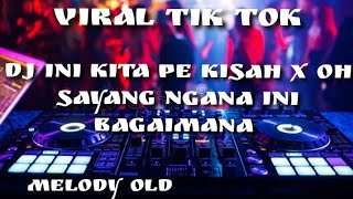 DJ INI KITA PE KISAH X OH SAYANG NGANA INI BAGAIMANA VIRAL TIK TOK REMIX FULL BASS 2023