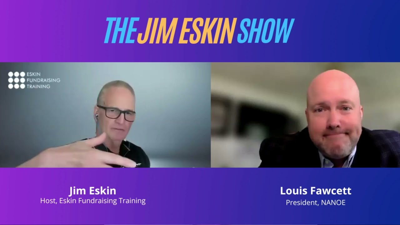 The Jim Eskin Show - Major Gifts Ramp-Up - featuring Louis Fawcett, President, NANOE