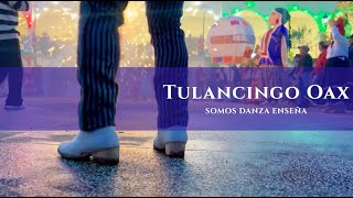 Somos Danza Enseña • Fiesta Patronal Tulancingo Oaxaca
