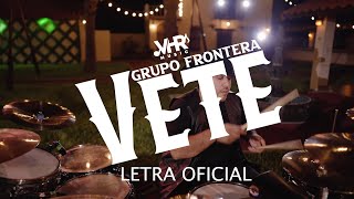 Grupo Frontera - Vete (Letra Oficial)