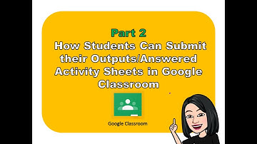 Part 2: How Students Can Submit Output/Answered Activity Sheet in Google Classroom